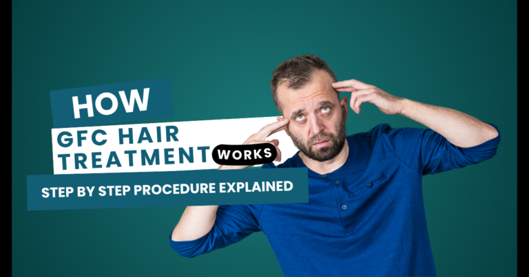 How GFC Hair Treatment Works? Step by Step Procedure Explained